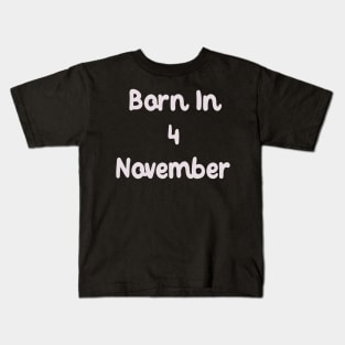 Born In 4 November Kids T-Shirt